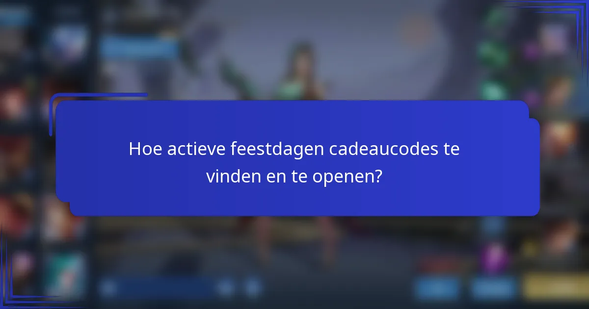 Hoe actieve feestdagen cadeaucodes te vinden en te openen?