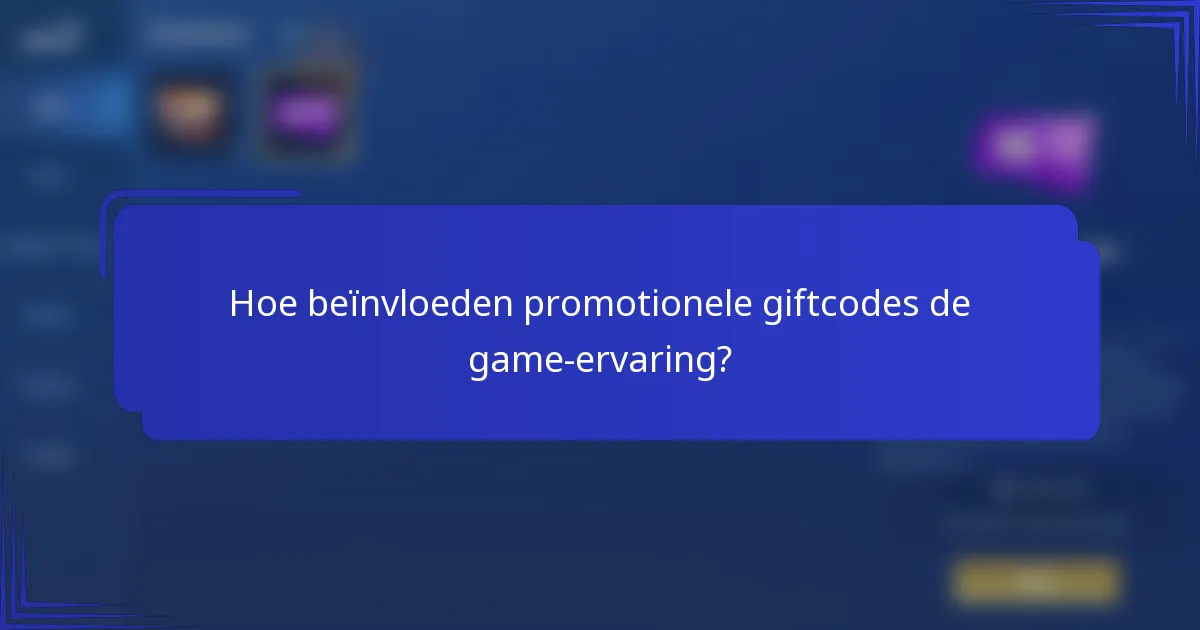 Hoe beïnvloeden promotionele giftcodes de game-ervaring?