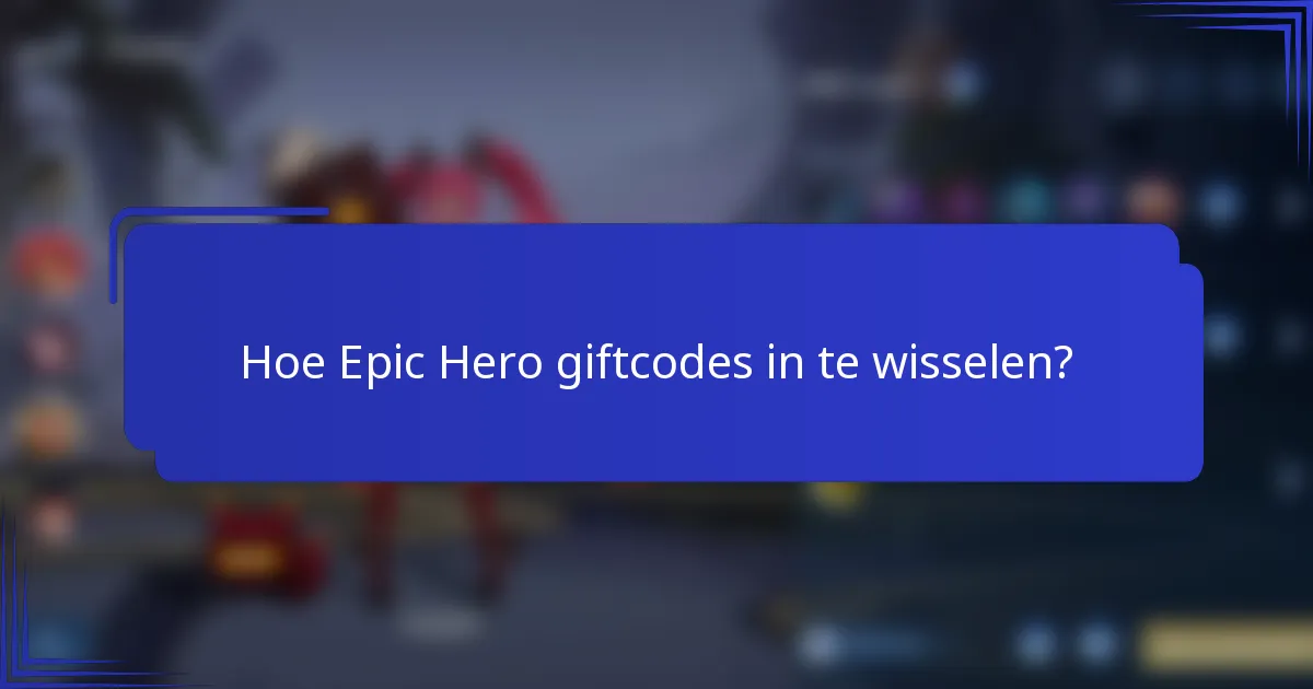 Hoe Epic Hero giftcodes in te wisselen?