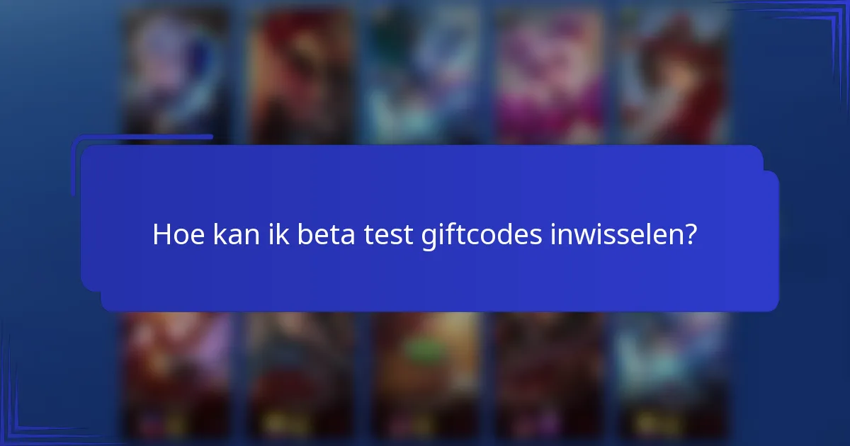 Hoe kan ik beta test giftcodes inwisselen?