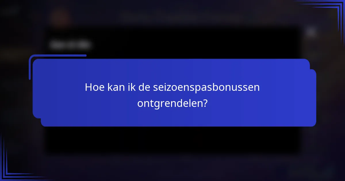 Hoe kan ik de seizoenspasbonussen ontgrendelen?