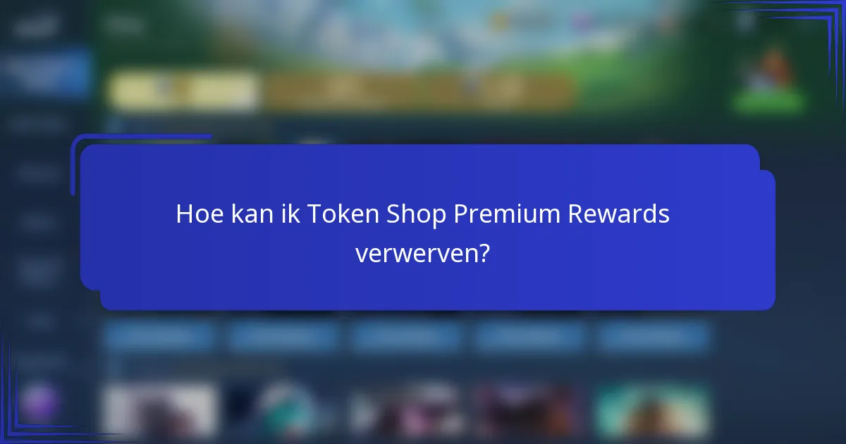 Hoe kan ik Token Shop Premium Rewards verwerven?