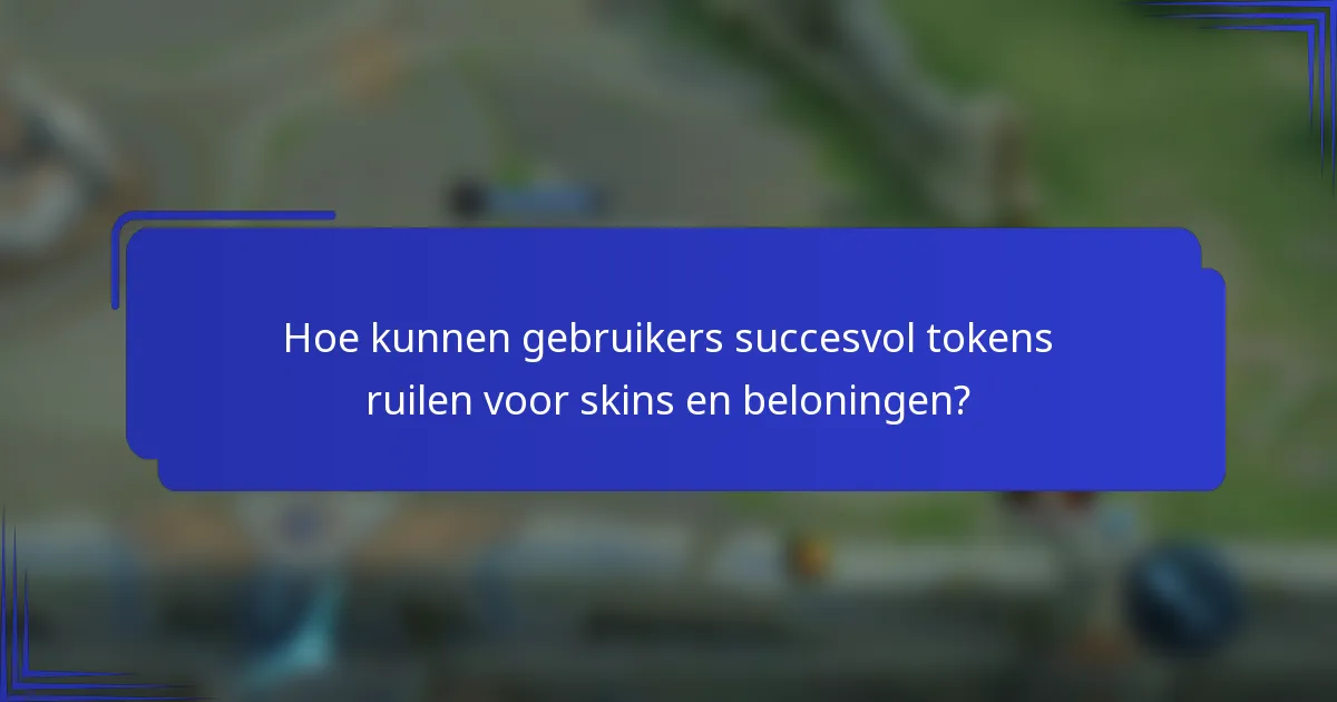 Hoe kunnen gebruikers succesvol tokens ruilen voor skins en beloningen?