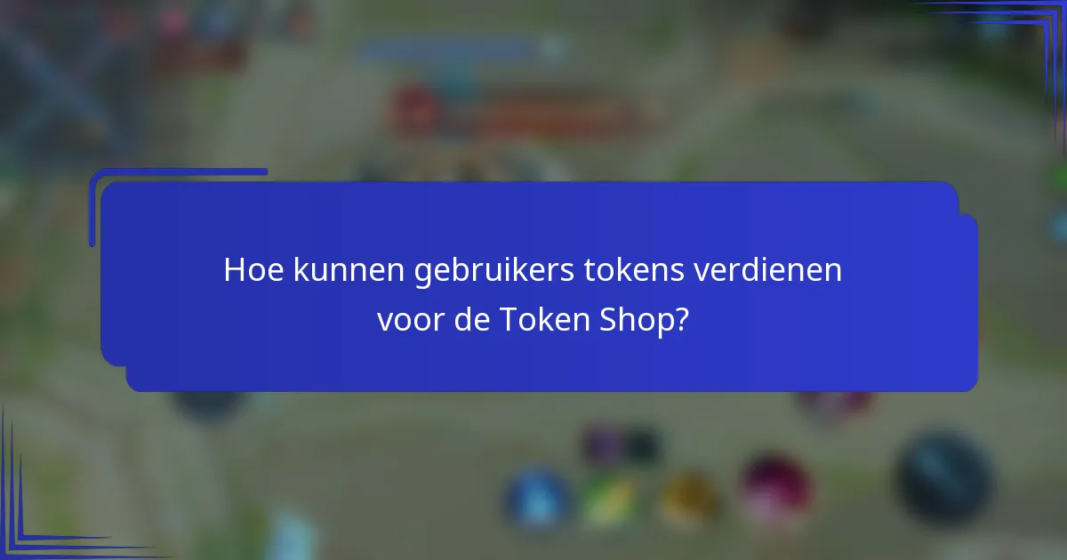 Hoe kunnen gebruikers tokens verdienen voor de Token Shop?