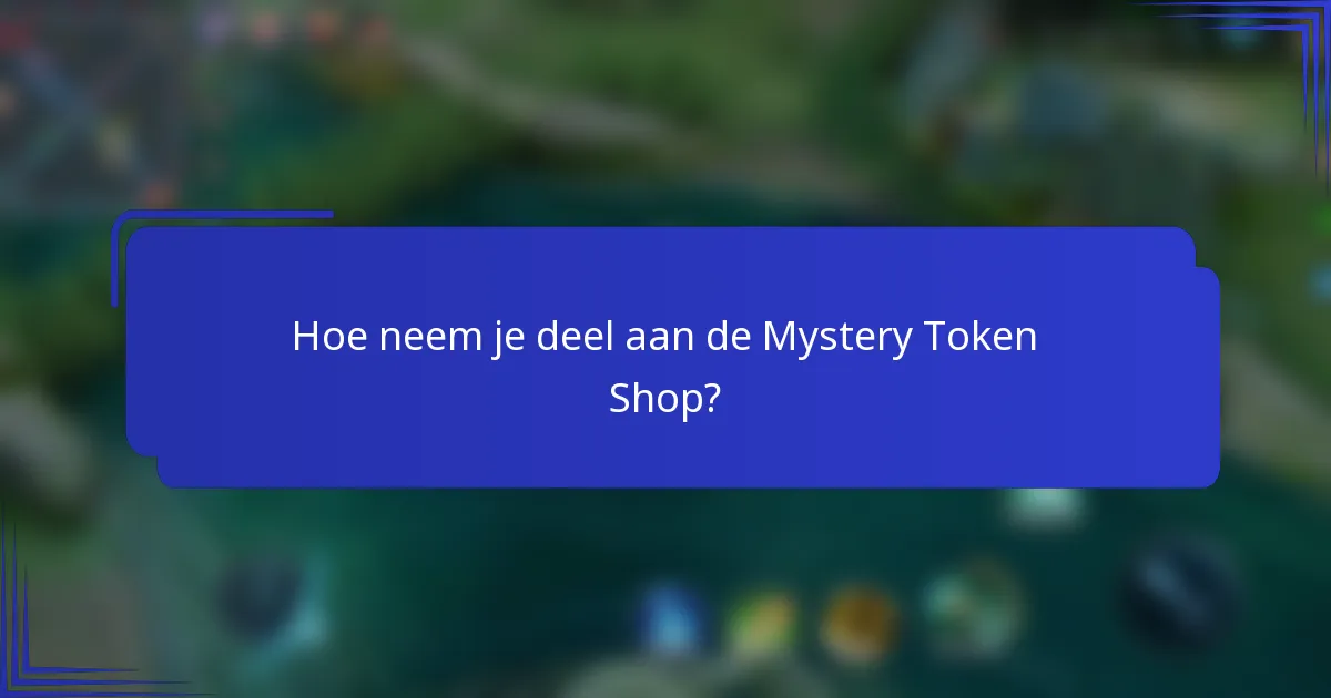 Hoe neem je deel aan de Mystery Token Shop?