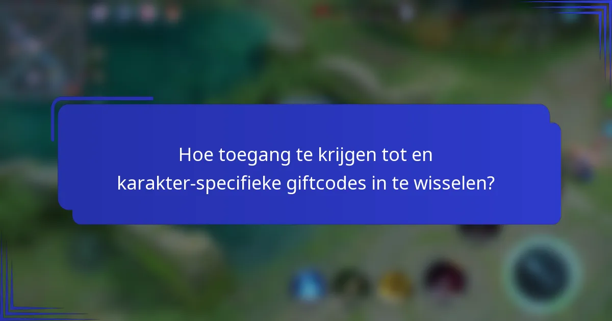 Hoe toegang te krijgen tot en karakter-specifieke giftcodes in te wisselen?