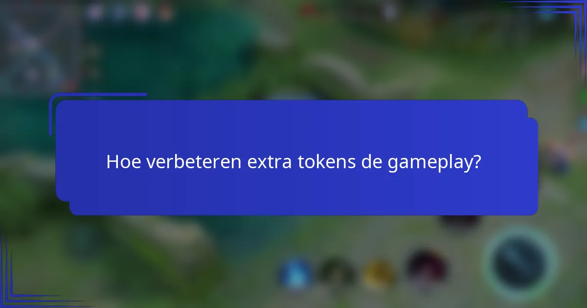 Hoe verbeteren extra tokens de gameplay?