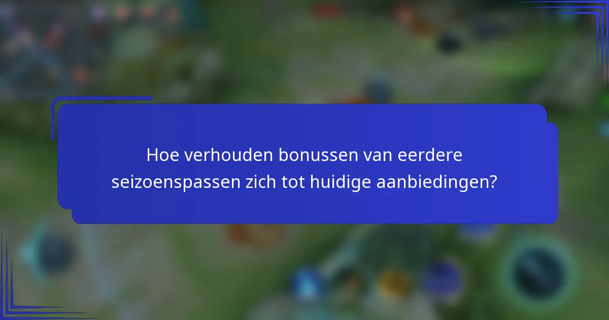 Hoe verhouden bonussen van eerdere seizoenspassen zich tot huidige aanbiedingen?