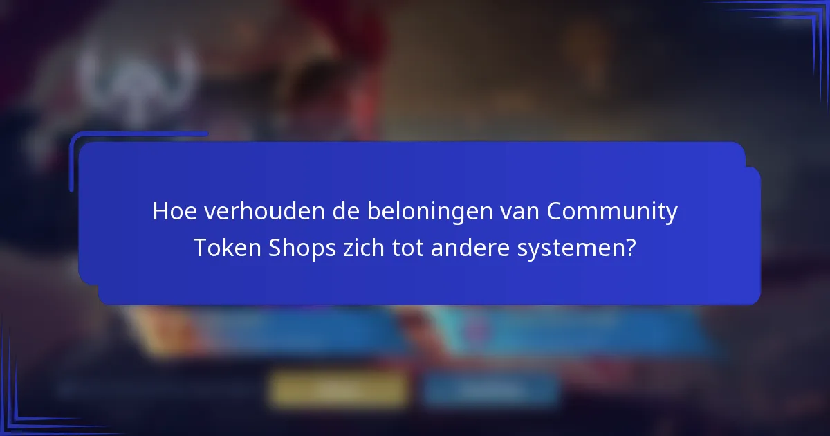 Hoe verhouden de beloningen van Community Token Shops zich tot andere systemen?