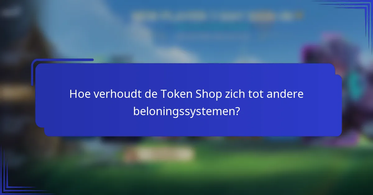 Hoe verhoudt de Token Shop zich tot andere beloningssystemen?