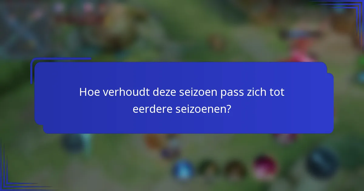 Hoe verhoudt deze seizoen pass zich tot eerdere seizoenen?