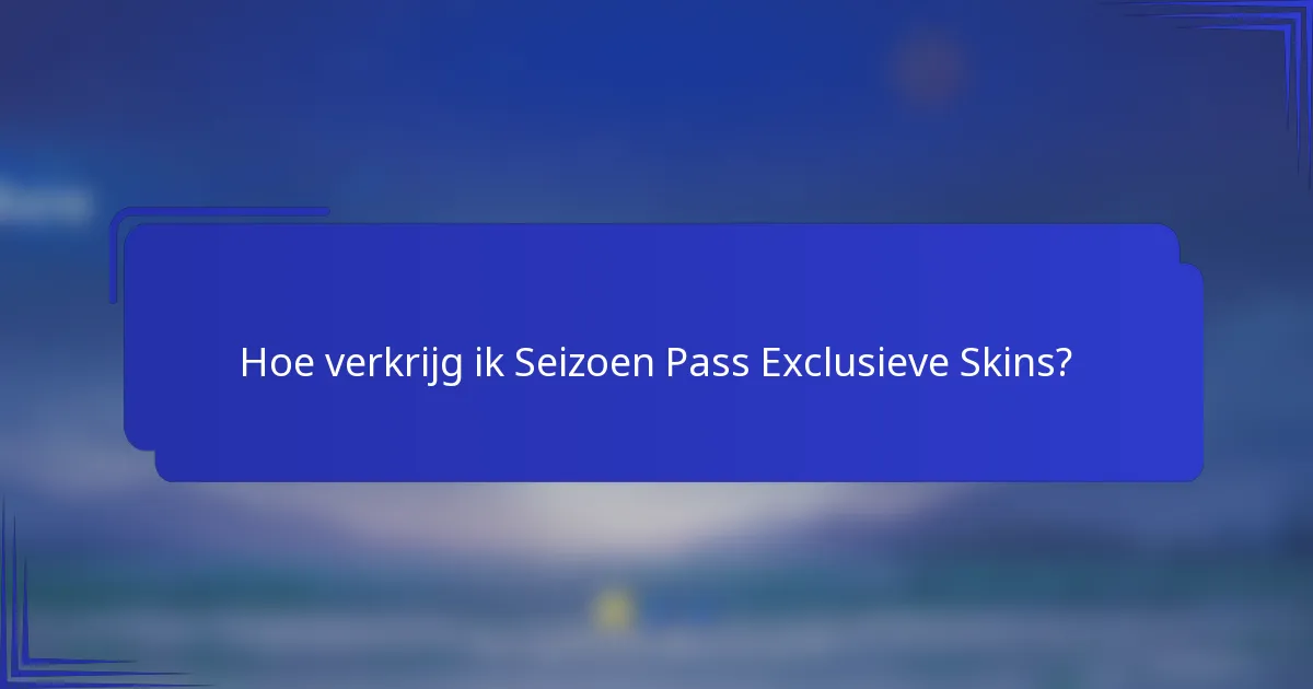 Hoe verkrijg ik Seizoen Pass Exclusieve Skins?