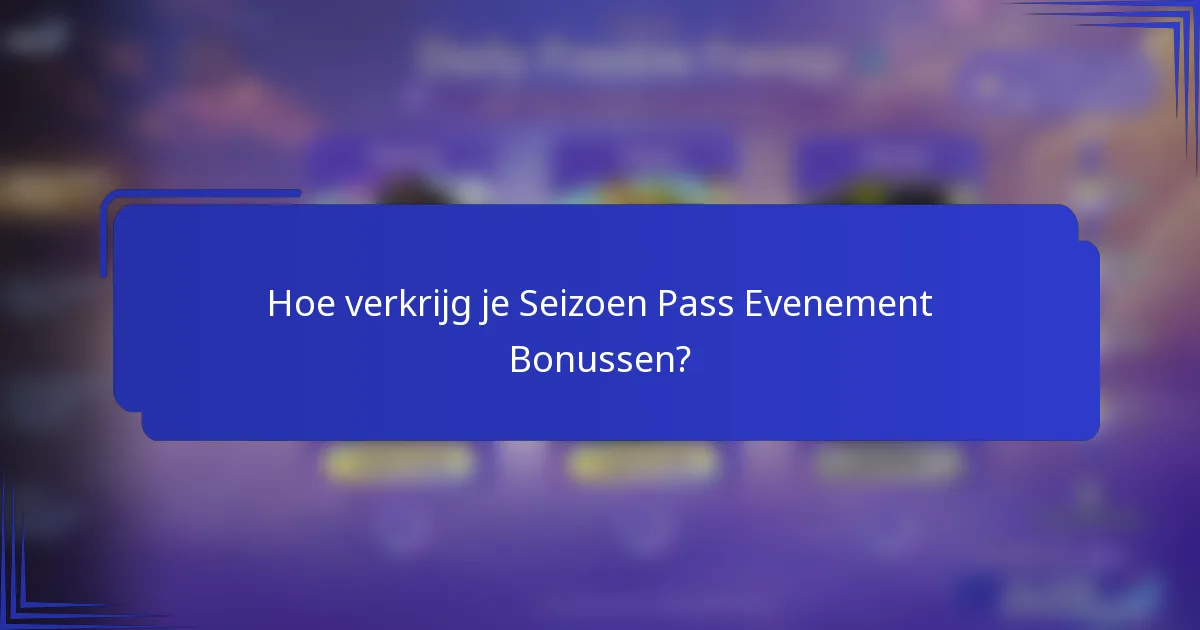Hoe verkrijg je Seizoen Pass Evenement Bonussen?
