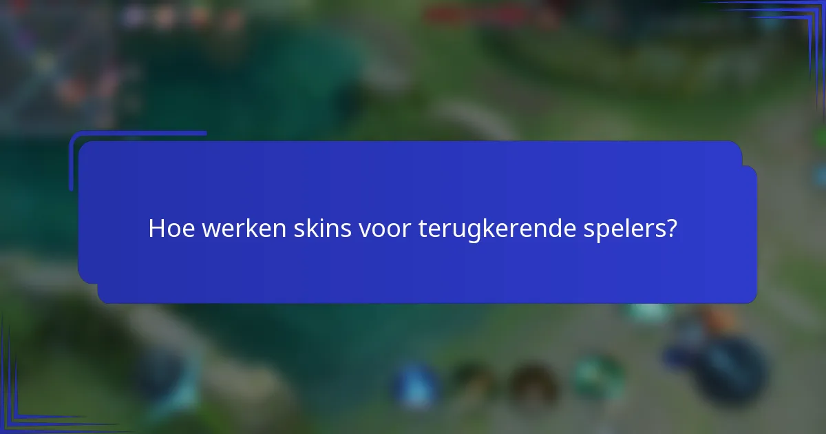 Hoe werken skins voor terugkerende spelers?