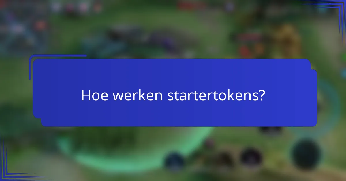 Hoe werken startertokens?
