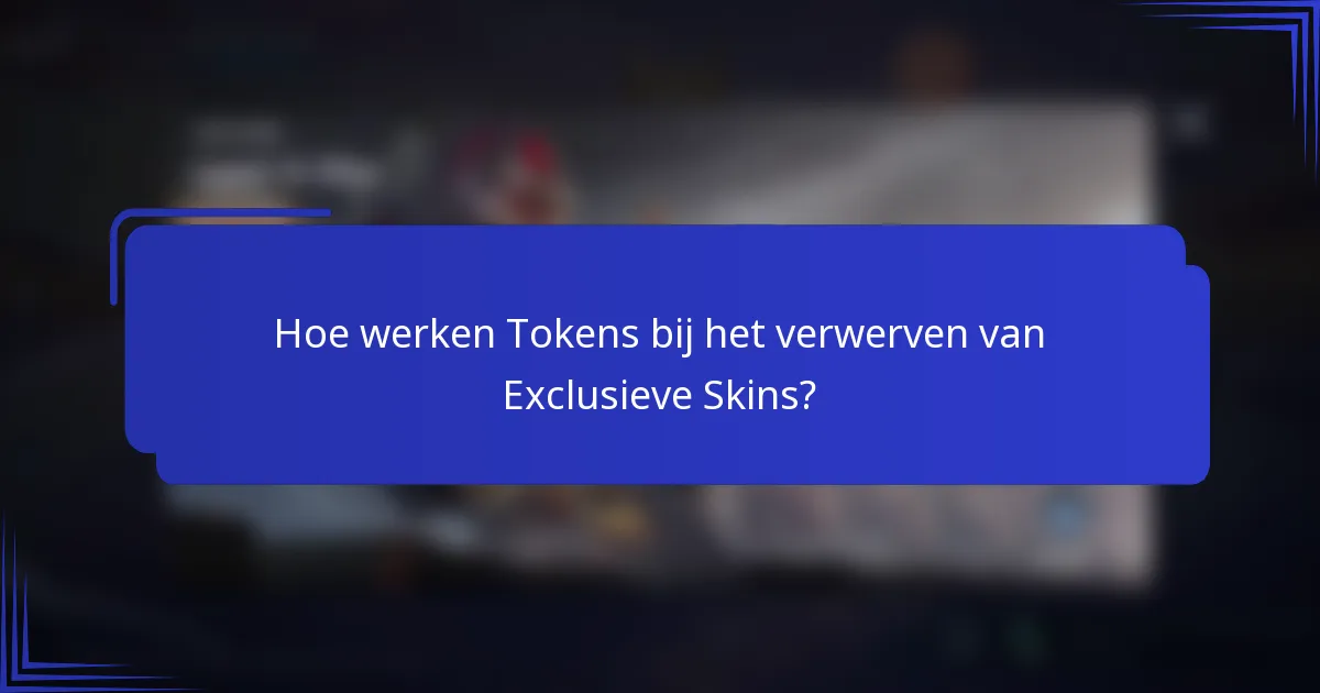Hoe werken Tokens bij het verwerven van Exclusieve Skins?