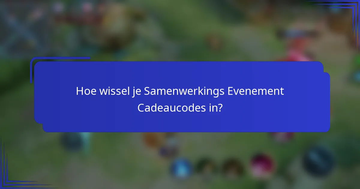Hoe wissel je Samenwerkings Evenement Cadeaucodes in?