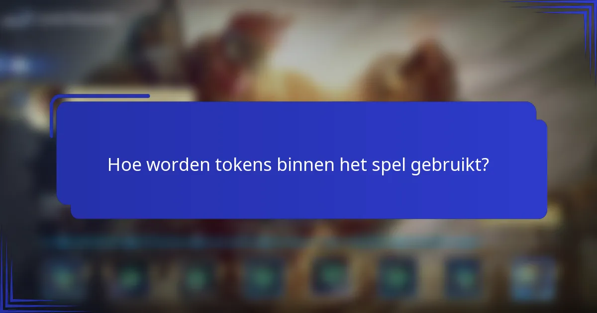 Hoe worden tokens binnen het spel gebruikt?