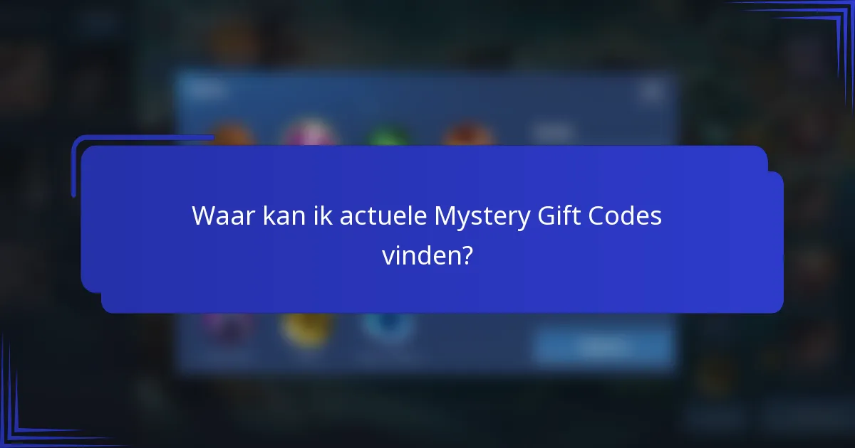 Waar kan ik actuele Mystery Gift Codes vinden?