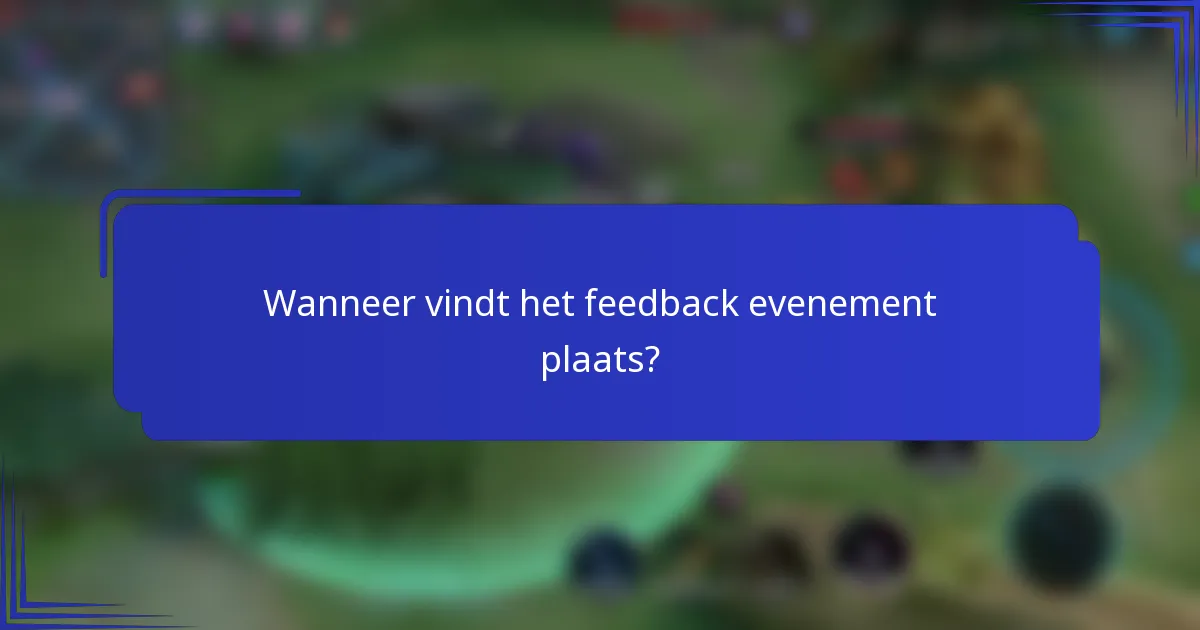 Wanneer vindt het feedback evenement plaats?