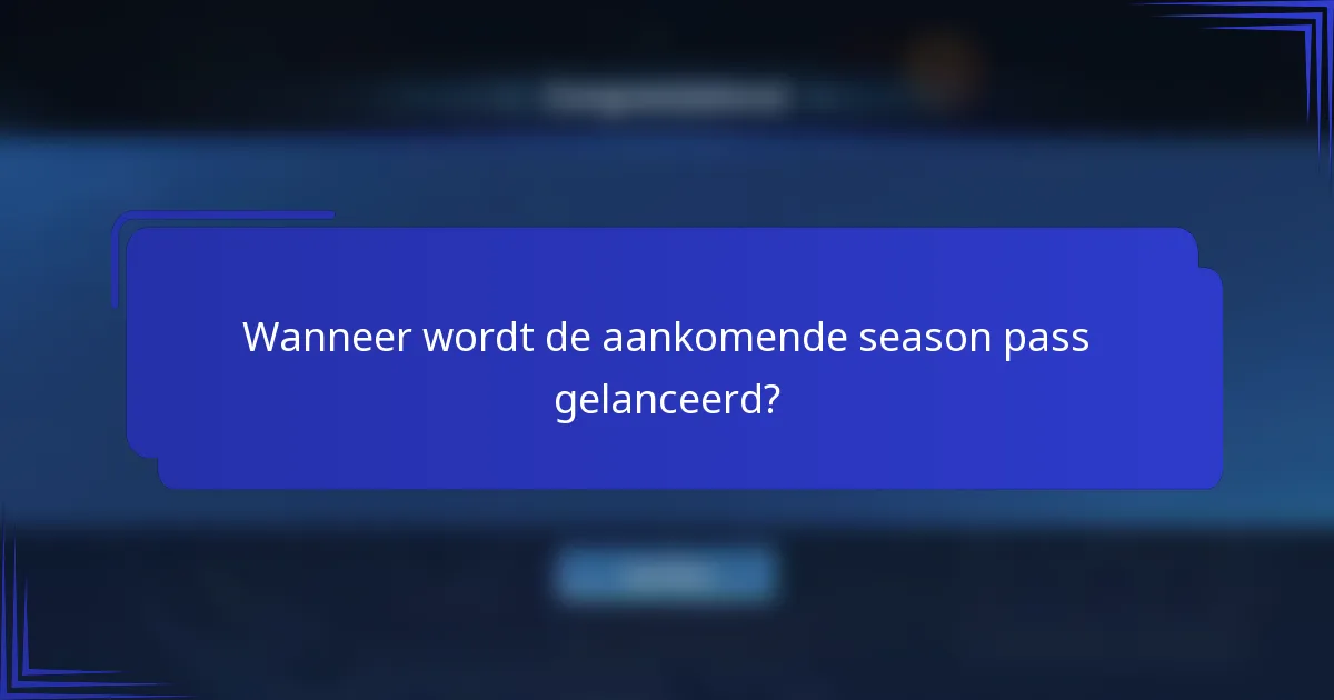 Wanneer wordt de aankomende season pass gelanceerd?