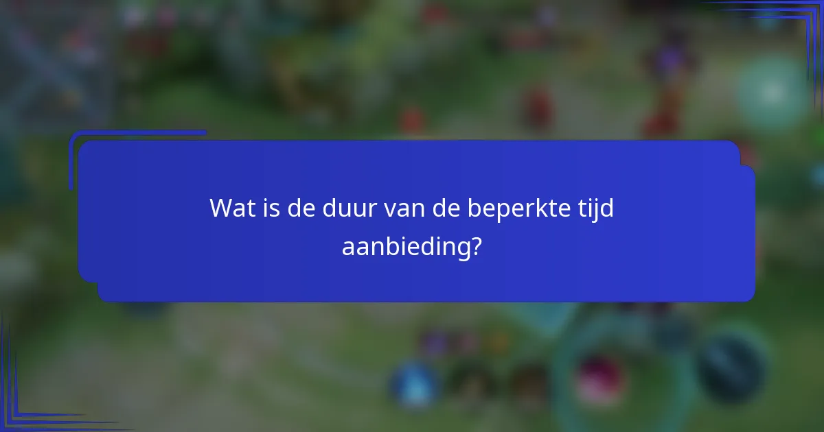 Wat is de duur van de beperkte tijd aanbieding?