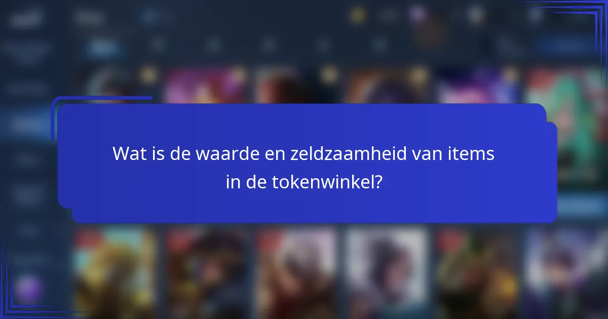 Wat is de waarde en zeldzaamheid van items in de tokenwinkel?