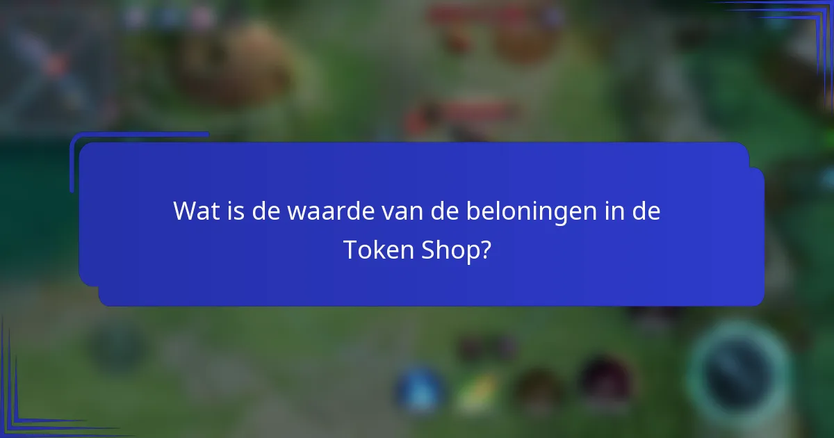 Wat is de waarde van de beloningen in de Token Shop?