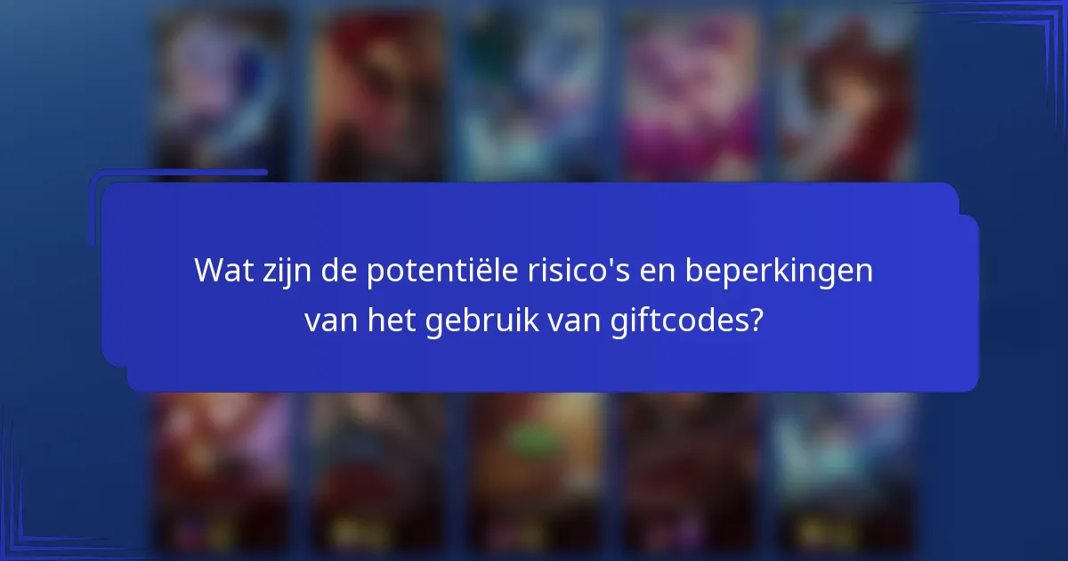 Wat zijn de potentiële risico's en beperkingen van het gebruik van giftcodes?