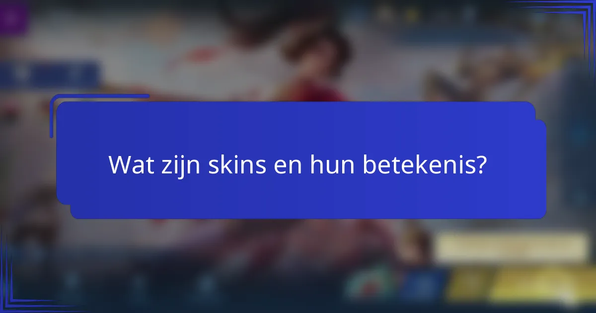 Wat zijn skins en hun betekenis?