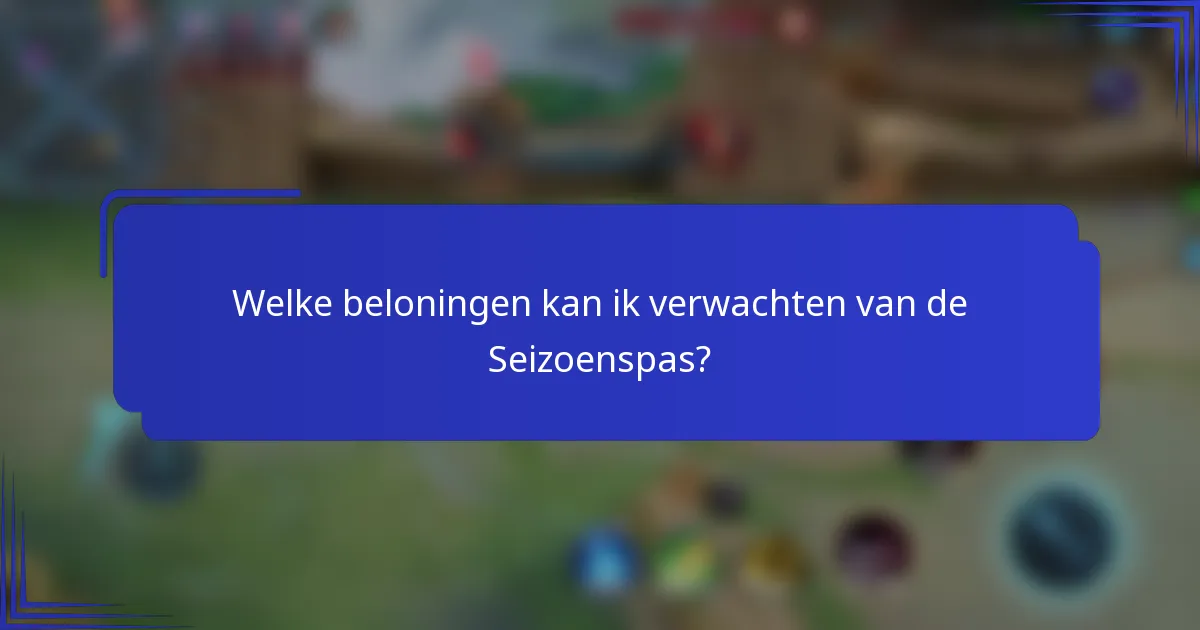 Welke beloningen kan ik verwachten van de Seizoenspas?