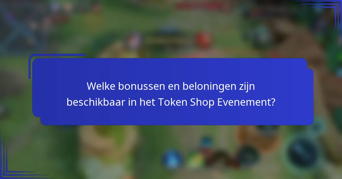 Welke bonussen en beloningen zijn beschikbaar in het Token Shop Evenement?