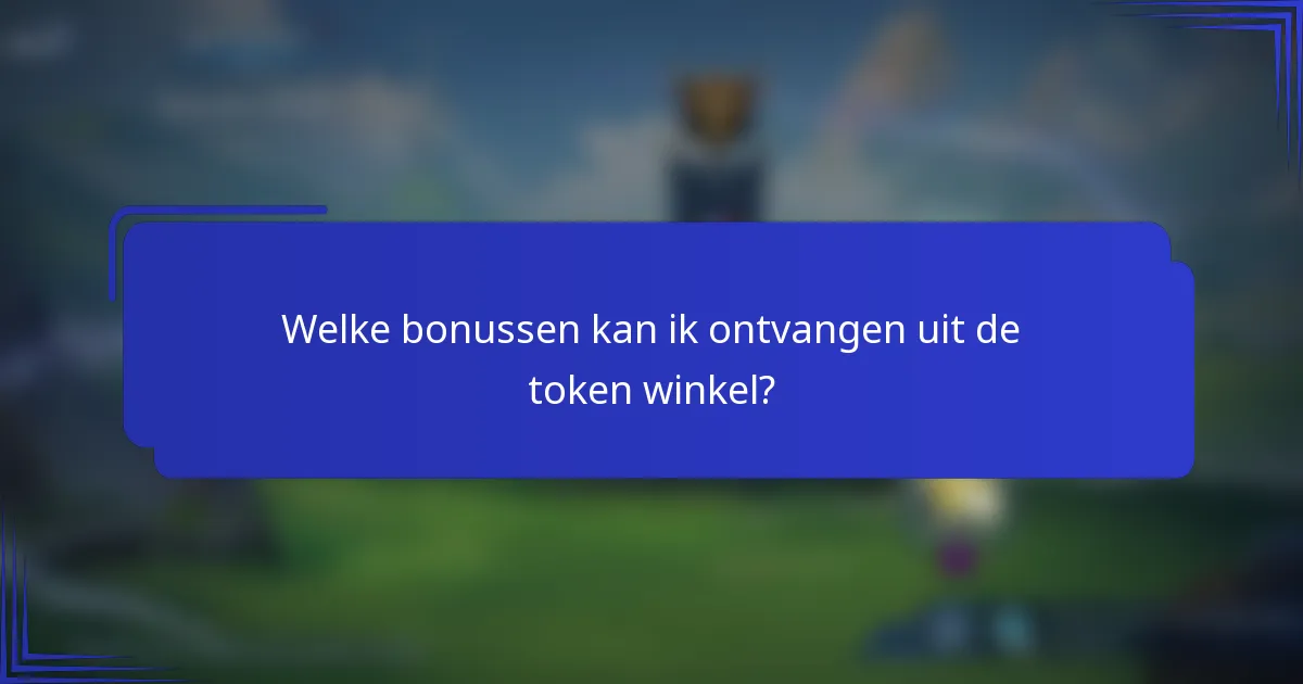 Welke bonussen kan ik ontvangen uit de token winkel?