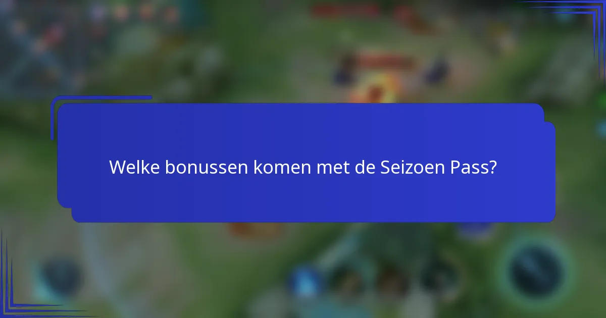 Welke bonussen komen met de Seizoen Pass?
