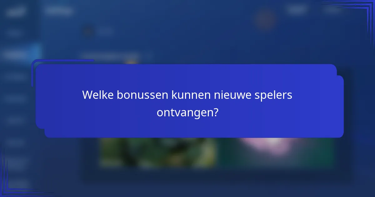 Welke bonussen kunnen nieuwe spelers ontvangen?