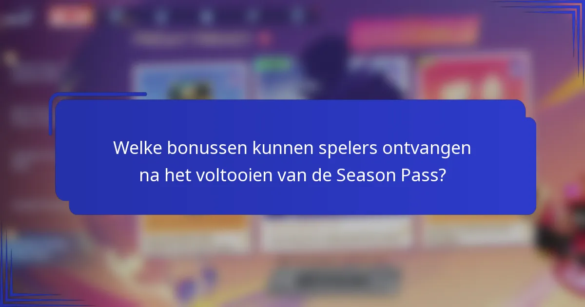 Welke bonussen kunnen spelers ontvangen na het voltooien van de Season Pass?