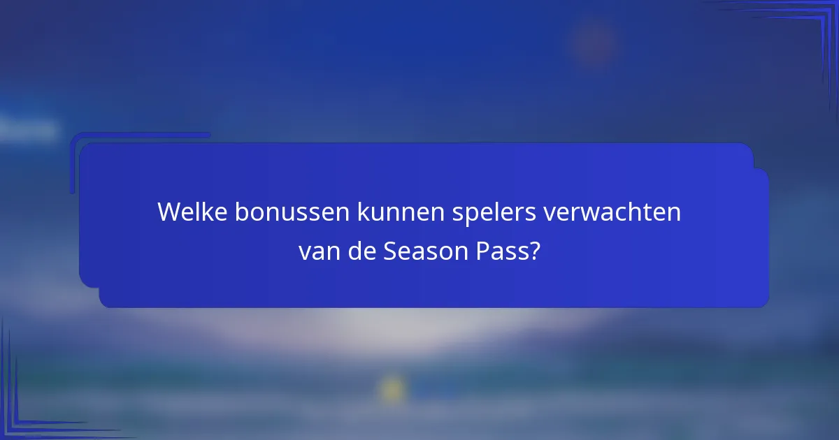 Welke bonussen kunnen spelers verwachten van de Season Pass?