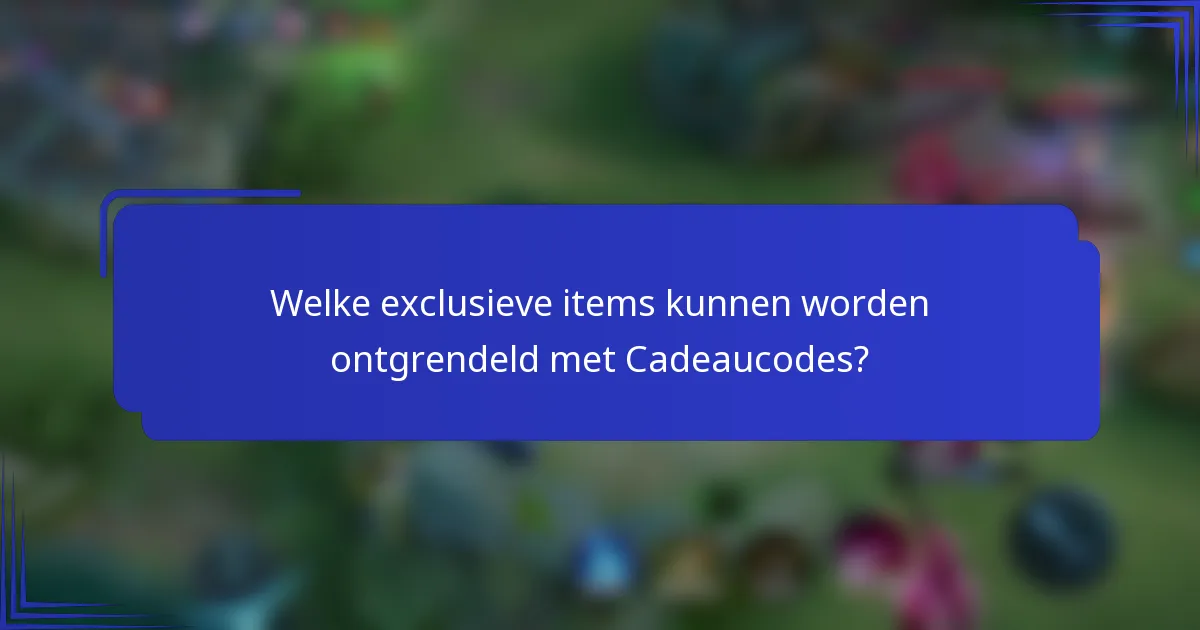 Welke exclusieve items kunnen worden ontgrendeld met Cadeaucodes?