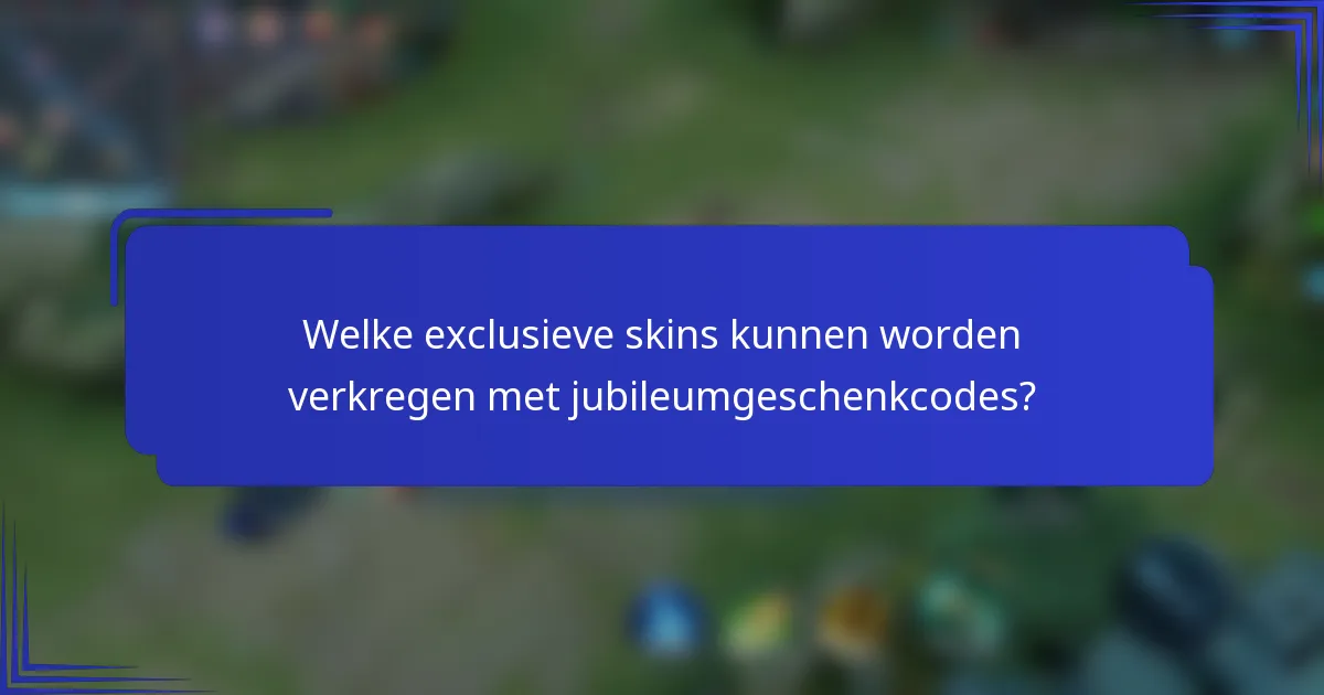 Welke exclusieve skins kunnen worden verkregen met jubileumgeschenkcodes?