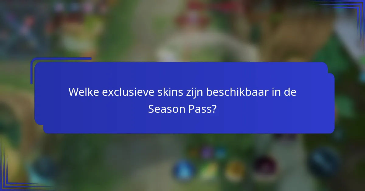 Welke exclusieve skins zijn beschikbaar in de Season Pass?
