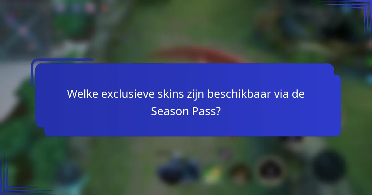 Welke exclusieve skins zijn beschikbaar via de Season Pass?