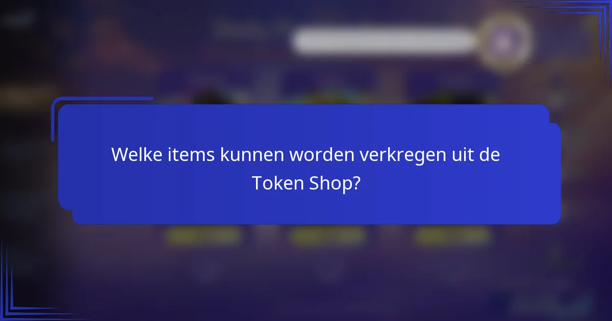 Welke items kunnen worden verkregen uit de Token Shop?