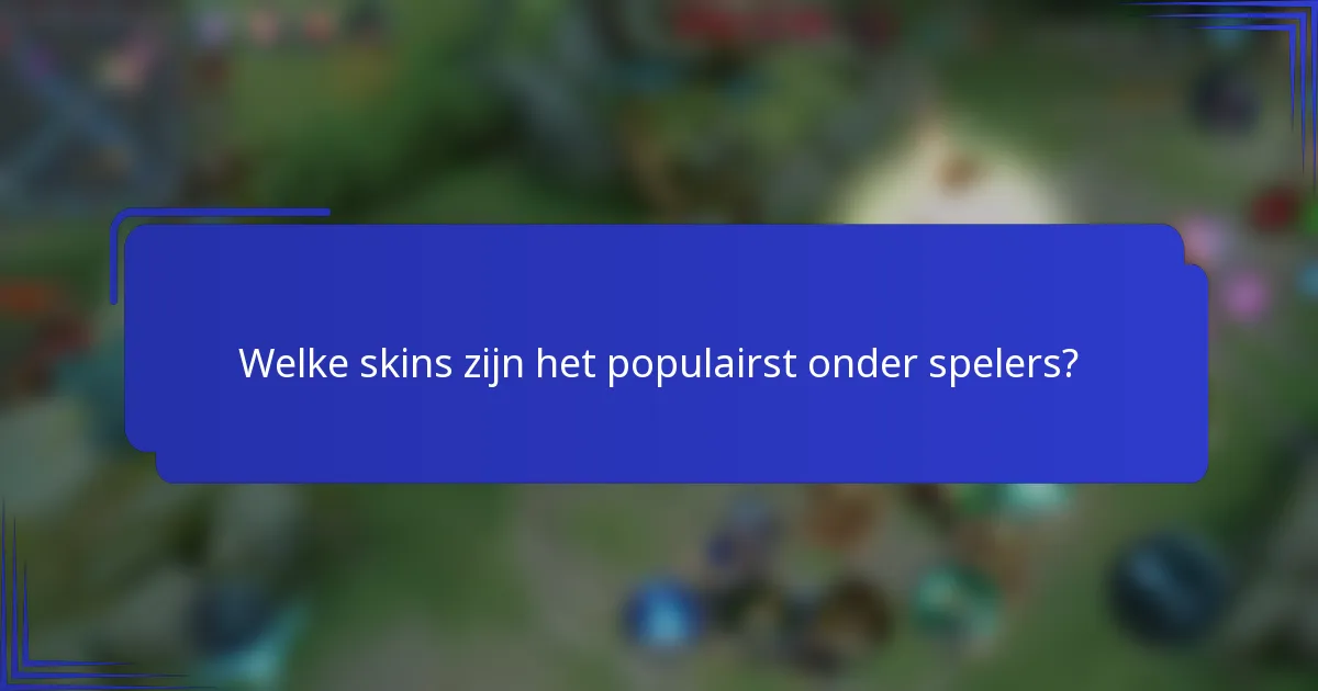 Welke skins zijn het populairst onder spelers?