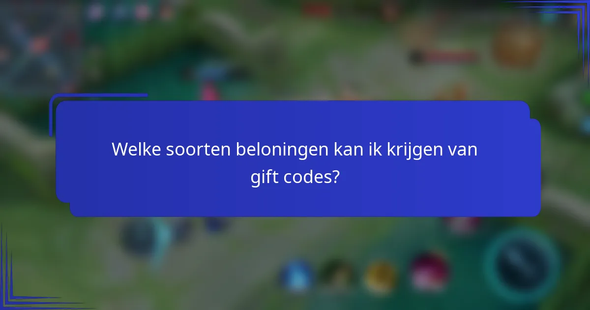 Welke soorten beloningen kan ik krijgen van gift codes?