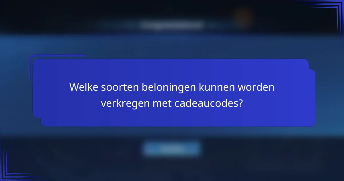 Welke soorten beloningen kunnen worden verkregen met cadeaucodes?