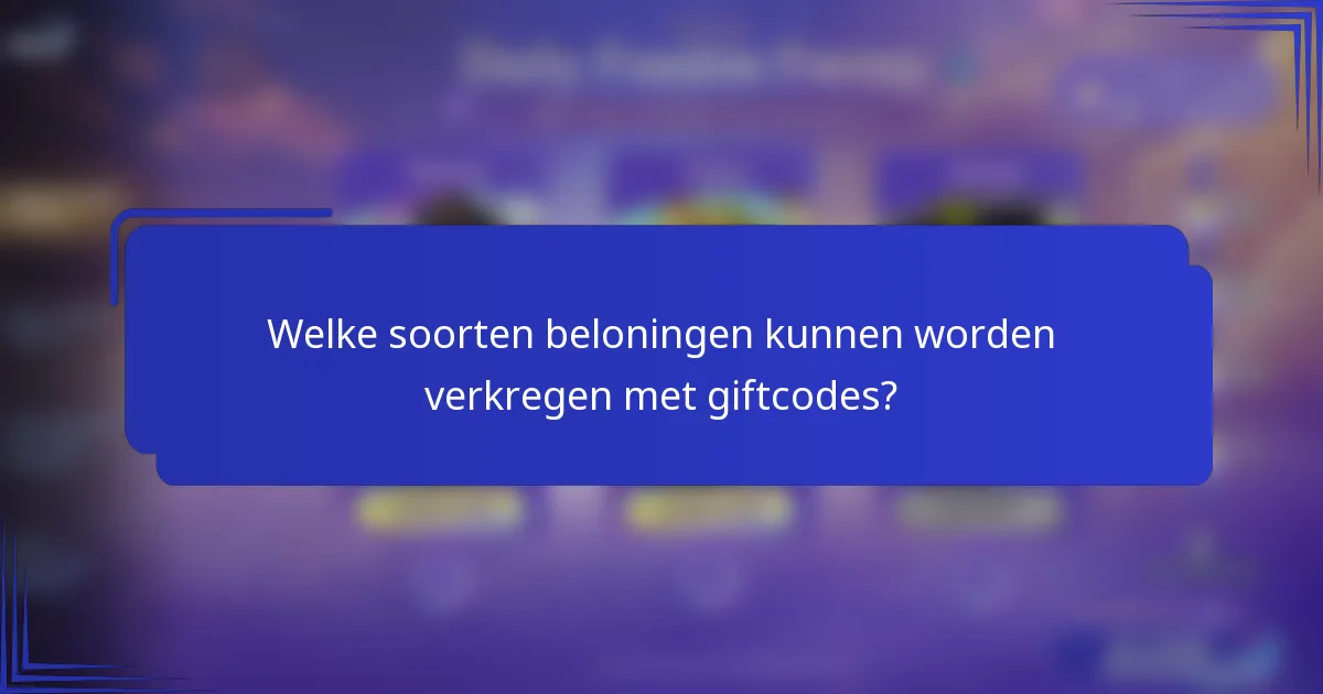 Welke soorten beloningen kunnen worden verkregen met giftcodes?