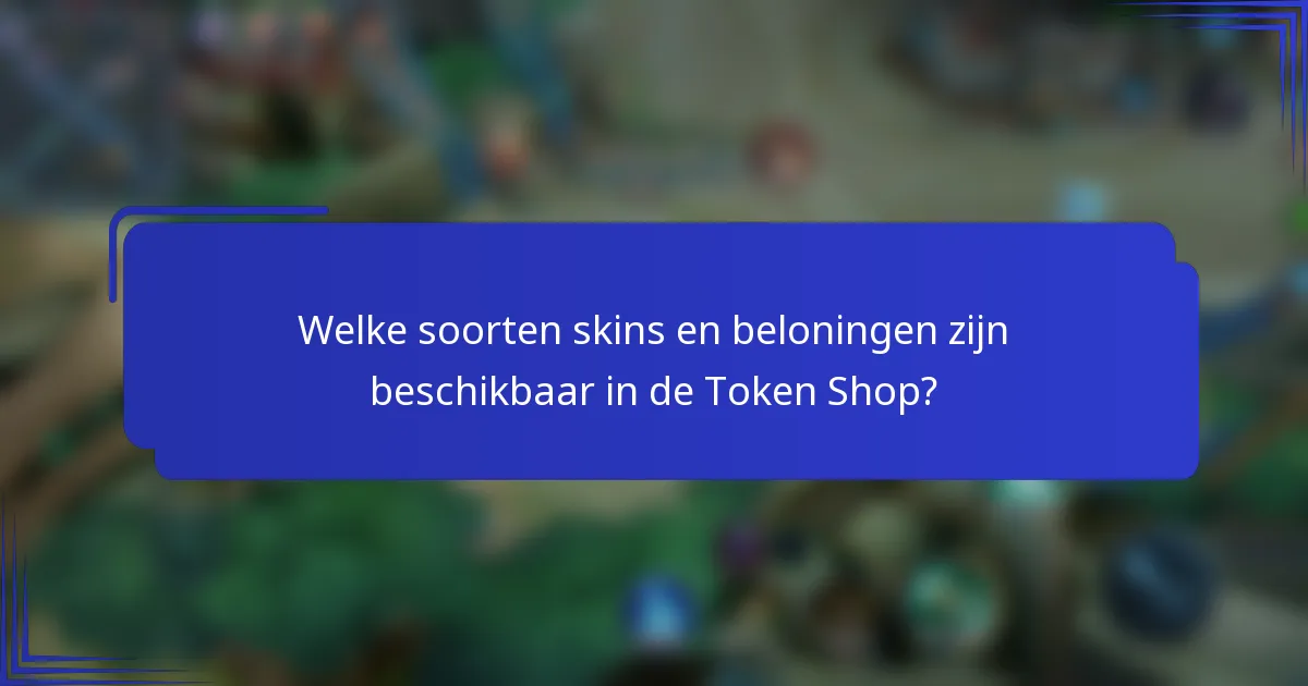 Welke soorten skins en beloningen zijn beschikbaar in de Token Shop?
