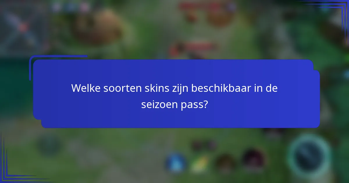 Welke soorten skins zijn beschikbaar in de seizoen pass?