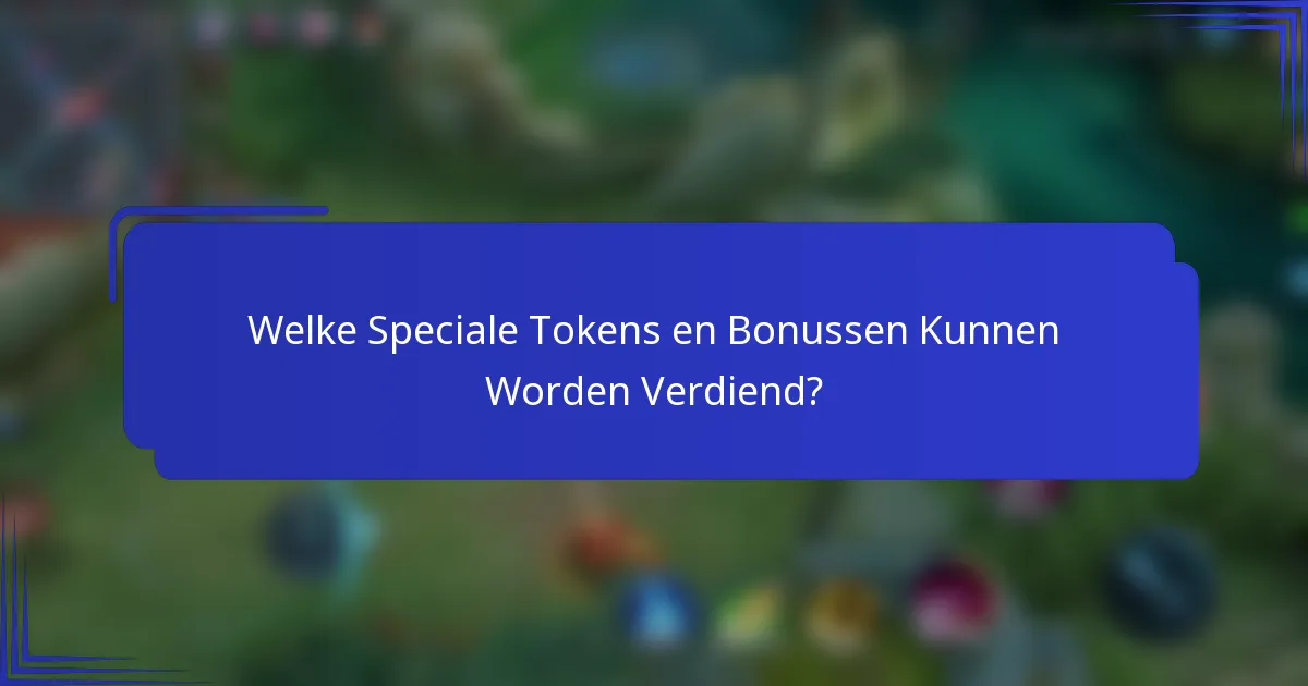 Welke Speciale Tokens en Bonussen Kunnen Worden Verdiend?