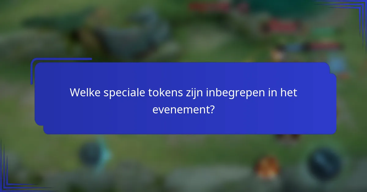 Welke speciale tokens zijn inbegrepen in het evenement?